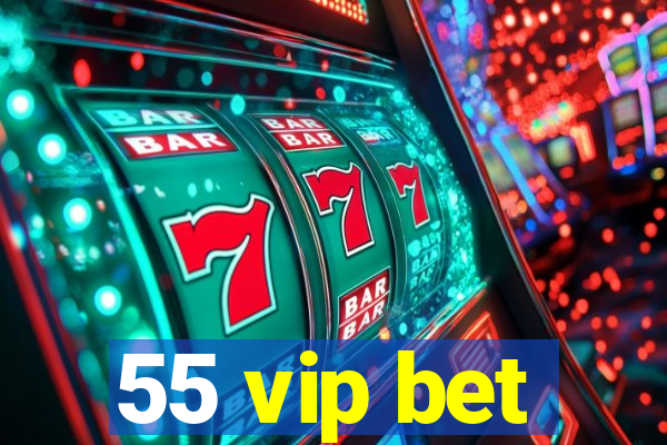 55 vip bet